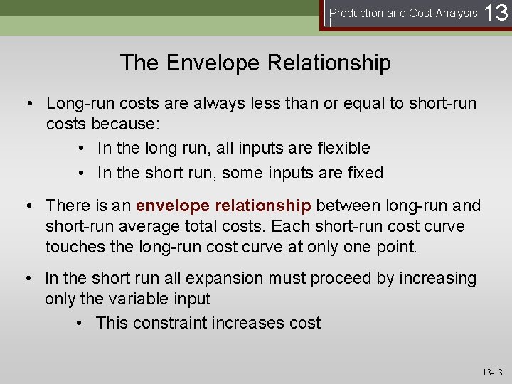 Production and Cost Analysis II 13 The Envelope Relationship • Long-run costs are always