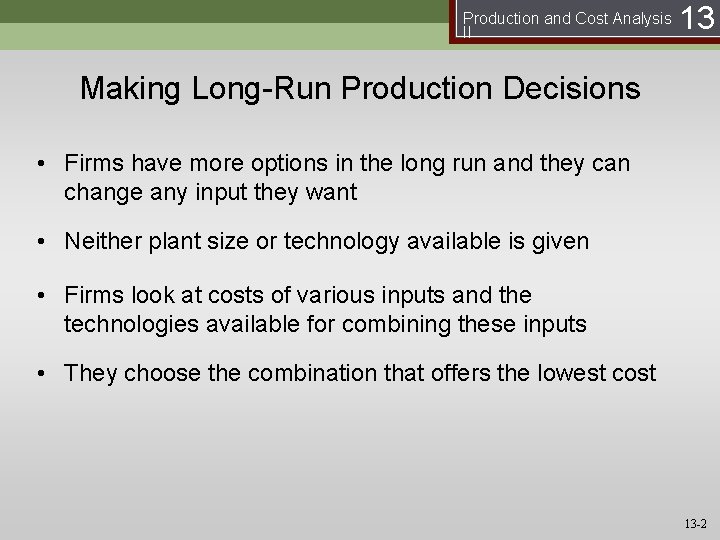 Production and Cost Analysis II 13 Making Long-Run Production Decisions • Firms have more