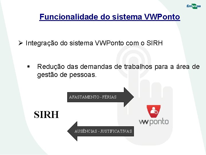 Funcionalidade do sistema VWPonto Ø Integração do sistema VWPonto com o SIRH § Redução