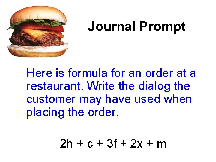 Journal Prompt Here is formula for an order at a restaurant. Write the dialog
