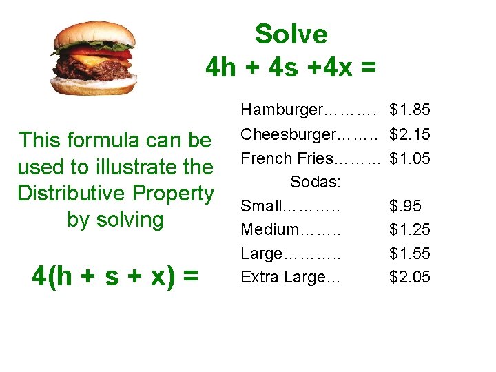 Solve 4 h + 4 s +4 x = Hamburger………. $1. 85 This formula