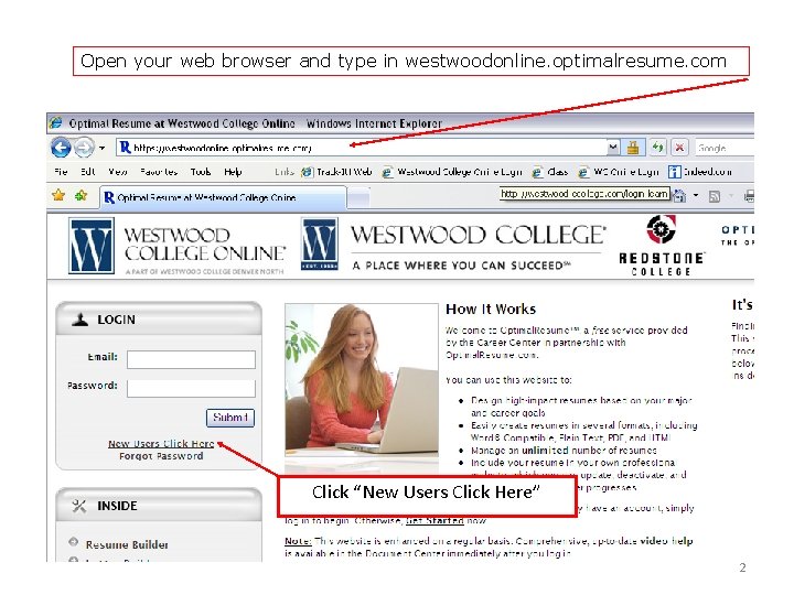 Open your web browser and type in westwoodonline. optimalresume. com Click “New Users Click
