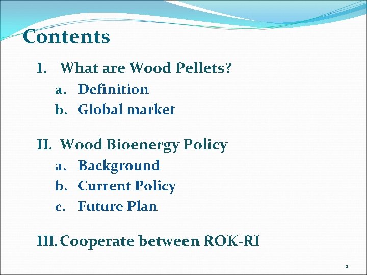 Contents I. What are Wood Pellets? a. Definition b. Global market II. Wood Bioenergy