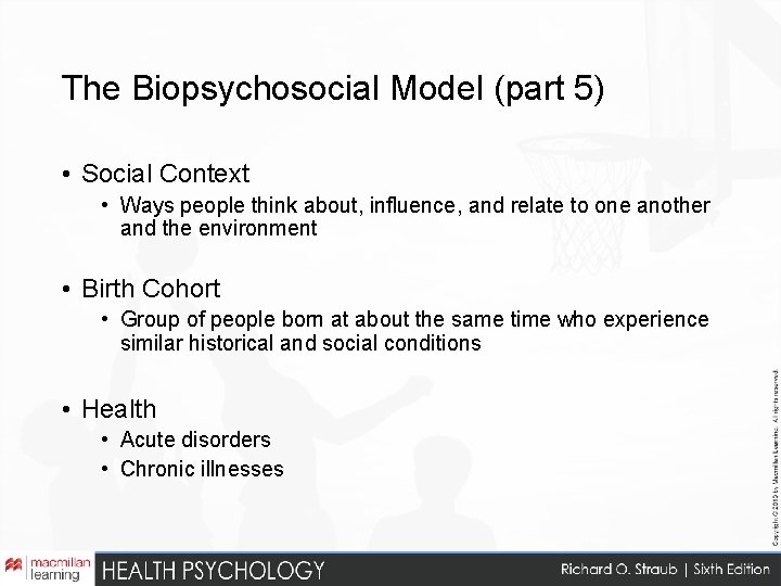 The Biopsychosocial Model (part 5) • Social Context • Ways people think about, influence,