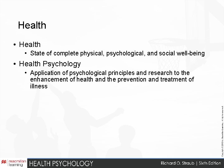 Health • State of complete physical, psychological, and social well-being • Health Psychology •