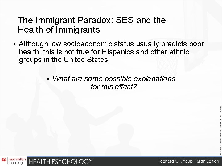 The Immigrant Paradox: SES and the Health of Immigrants • Although low socioeconomic status