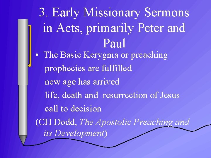 3. Early Missionary Sermons in Acts, primarily Peter and Paul • The Basic Kerygma