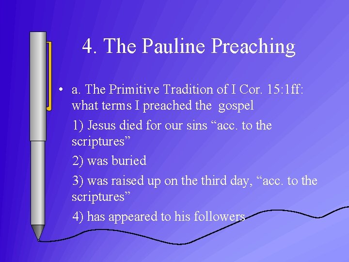 4. The Pauline Preaching • a. The Primitive Tradition of I Cor. 15: 1