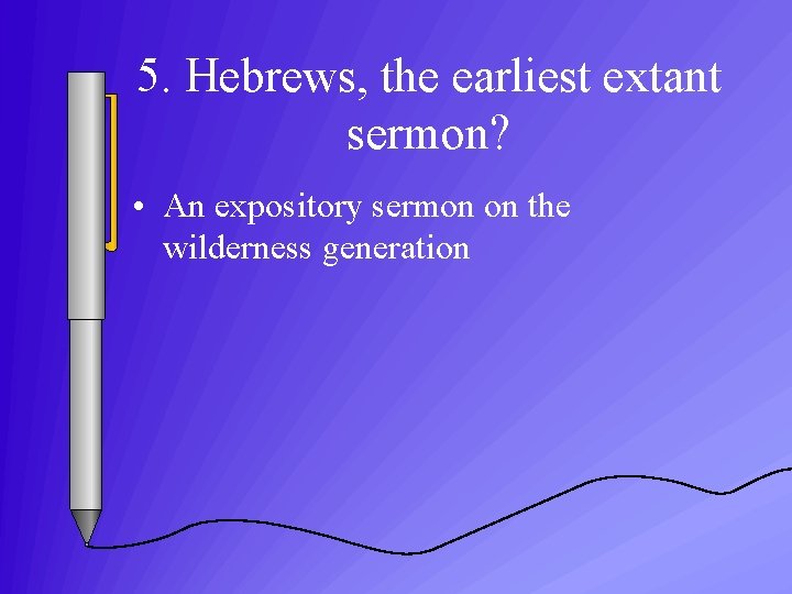 5. Hebrews, the earliest extant sermon? • An expository sermon on the wilderness generation