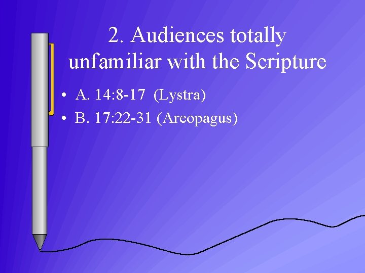 2. Audiences totally unfamiliar with the Scripture • A. 14: 8 -17 (Lystra) •