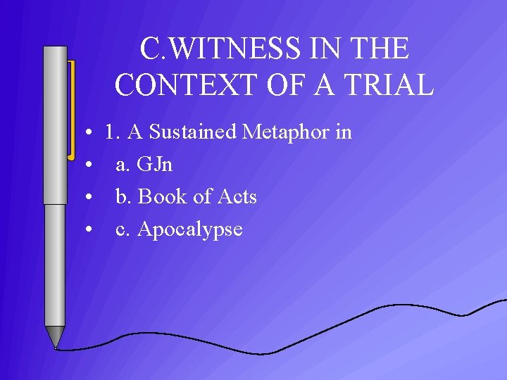 C. WITNESS IN THE CONTEXT OF A TRIAL • • 1. A Sustained Metaphor