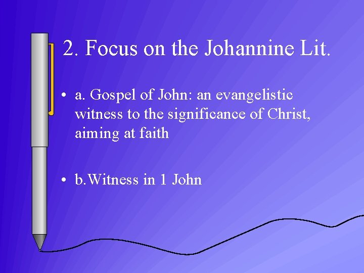 2. Focus on the Johannine Lit. • a. Gospel of John: an evangelistic witness