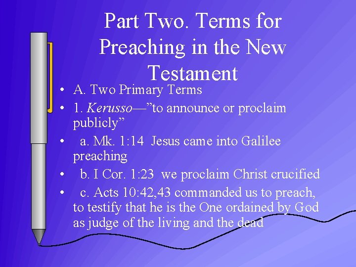 Part Two. Terms for Preaching in the New Testament • A. Two Primary Terms