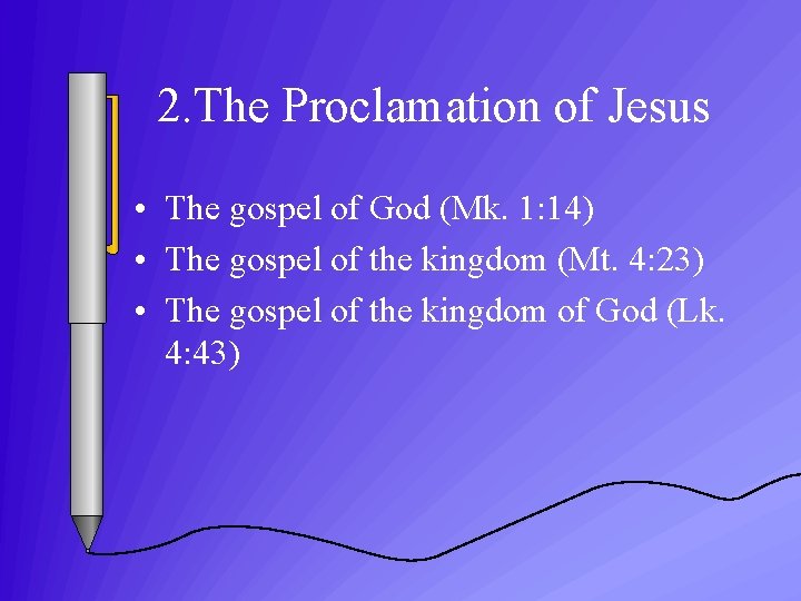 2. The Proclamation of Jesus • The gospel of God (Mk. 1: 14) •