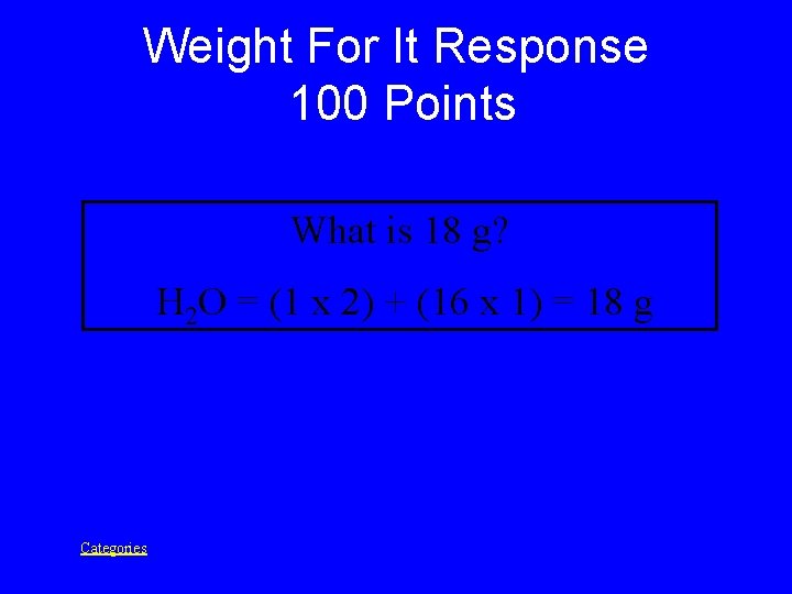 Weight For It Response 100 Points What is 18 g? H 2 O =