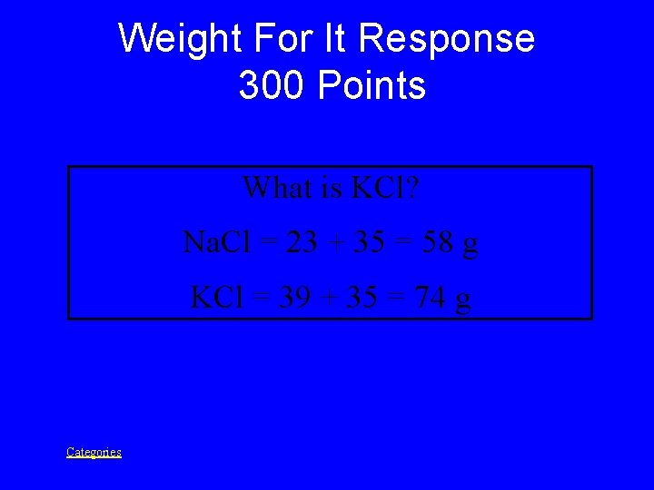 Weight For It Response 300 Points What is KCl? Na. Cl = 23 +