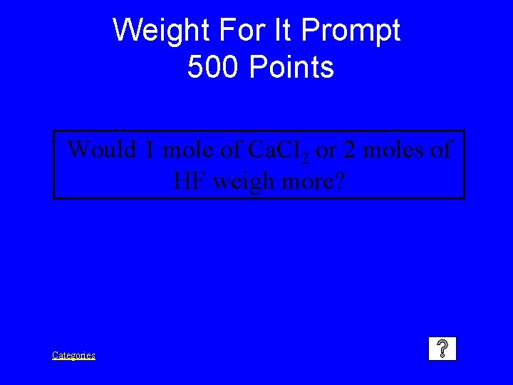 Weight For It Prompt 500 Points Would 1 mole of Ca. Cl 2 or