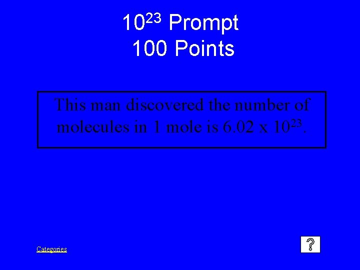 1023 Prompt 100 Points This man discovered the number of molecules in 1 mole