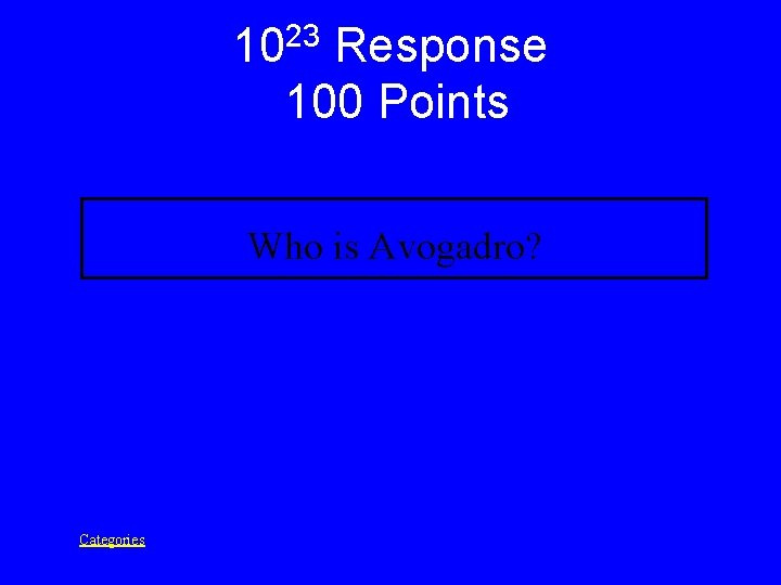 23 10 Response 100 Points Who is Avogadro? Categories 