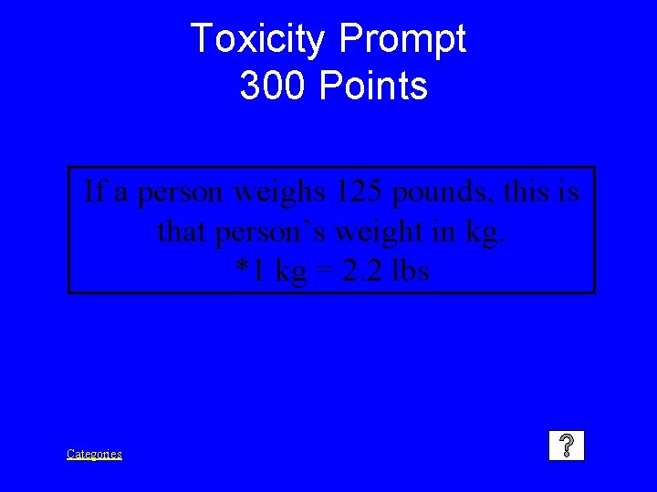 Toxicity Prompt 300 Points If a person weighs 125 pounds, this is that person’s