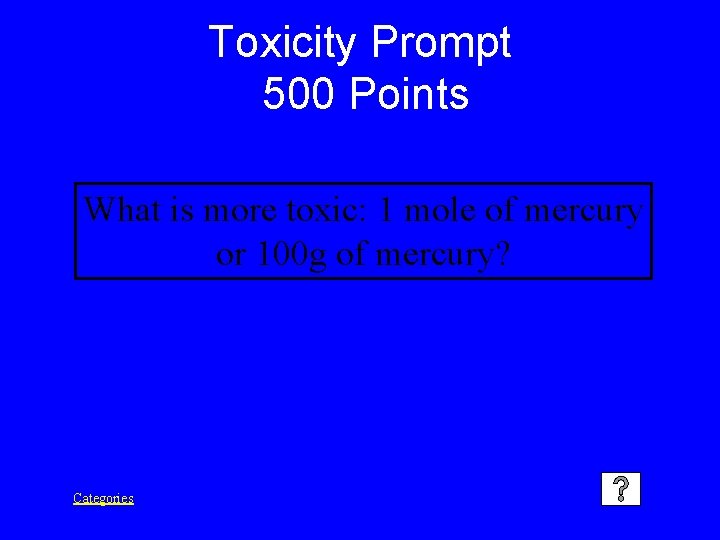 Toxicity Prompt 500 Points What is more toxic: 1 mole of mercury or 100