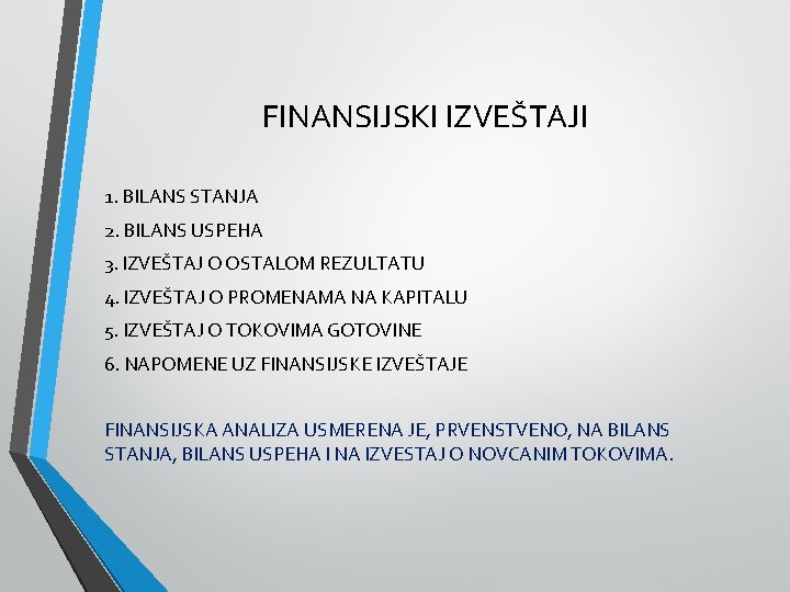 FINANSIJSKI IZVEŠTAJI 1. BILANS STANJA 2. BILANS USPEHA 3. IZVEŠTAJ O OSTALOM REZULTATU 4.