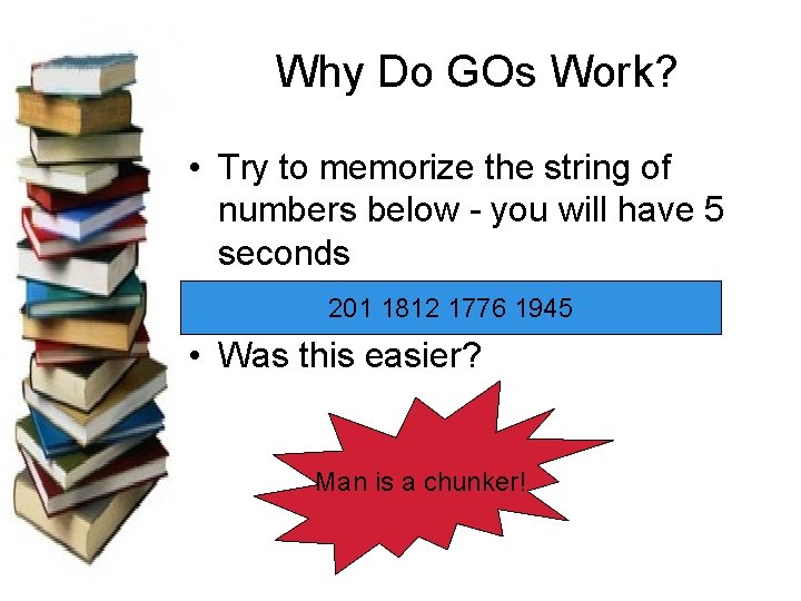 Why Do GOs Work? • Try to memorize the string of numbers below -
