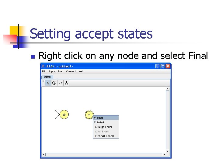 Setting accept states n Right click on any node and select Final 