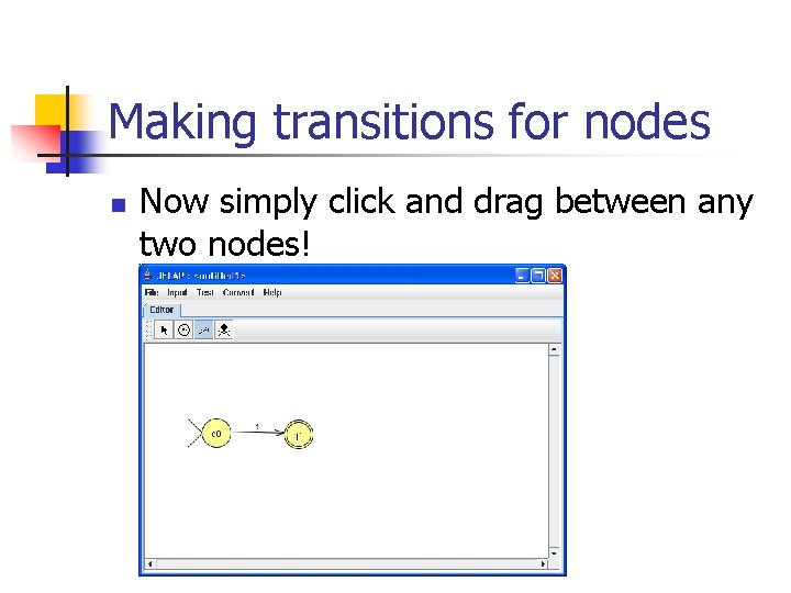 Making transitions for nodes n Now simply click and drag between any two nodes!