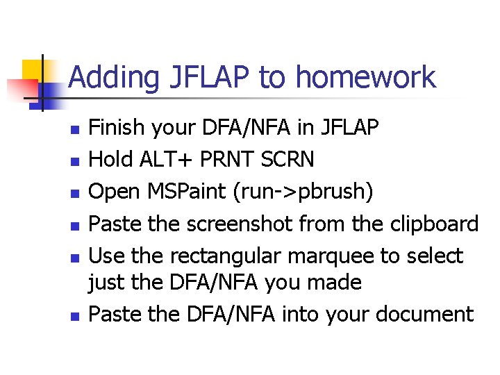 Adding JFLAP to homework n n n Finish your DFA/NFA in JFLAP Hold ALT+