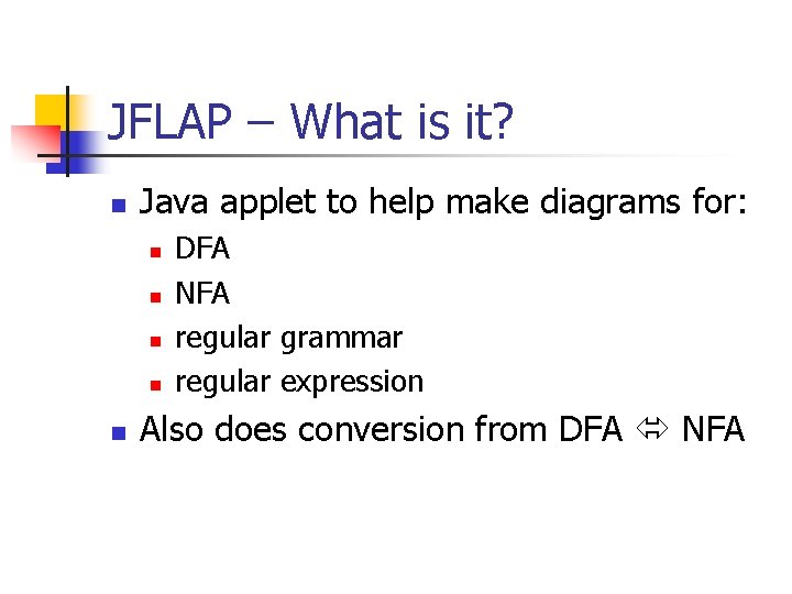 JFLAP – What is it? n Java applet to help make diagrams for: n