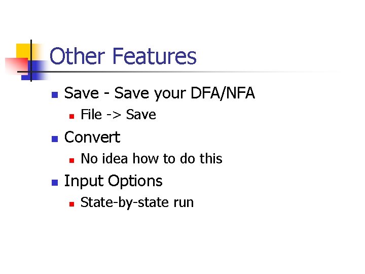 Other Features n Save - Save your DFA/NFA n n Convert n n File