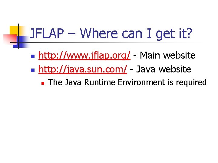 JFLAP – Where can I get it? n n http: //www. jflap. org/ -
