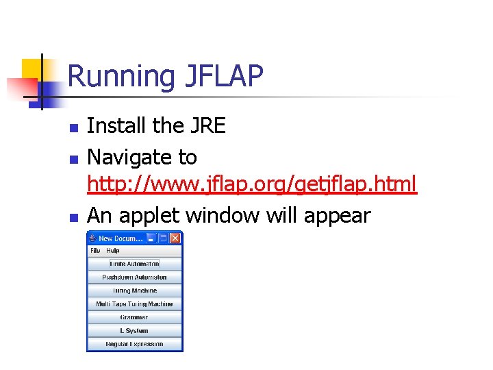 Running JFLAP n n n Install the JRE Navigate to http: //www. jflap. org/getjflap.