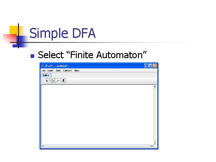 Simple DFA n Select “Finite Automaton” 