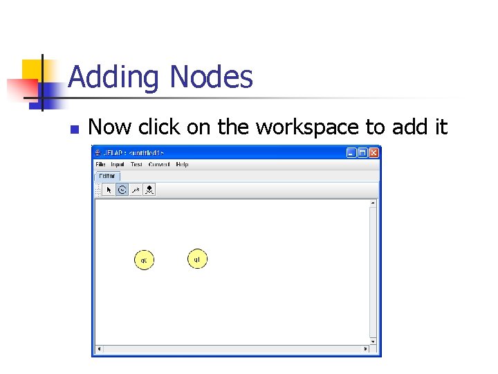 Adding Nodes n Now click on the workspace to add it 
