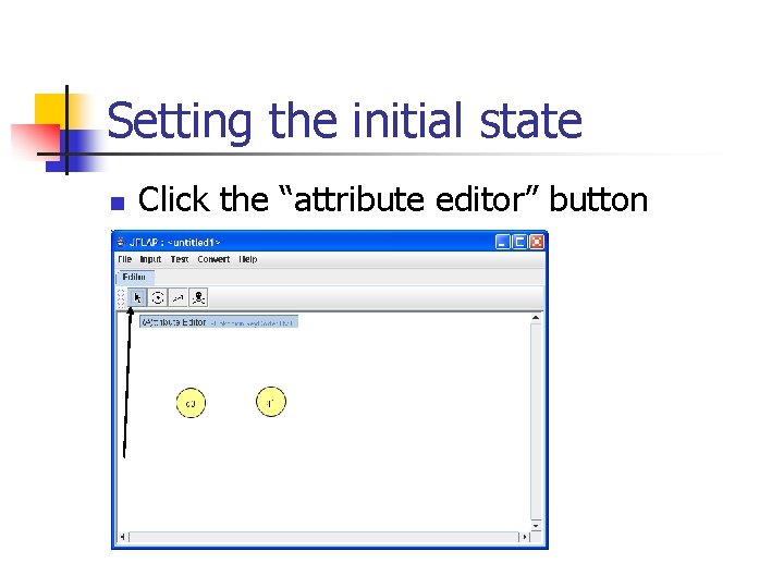 Setting the initial state n Click the “attribute editor” button 