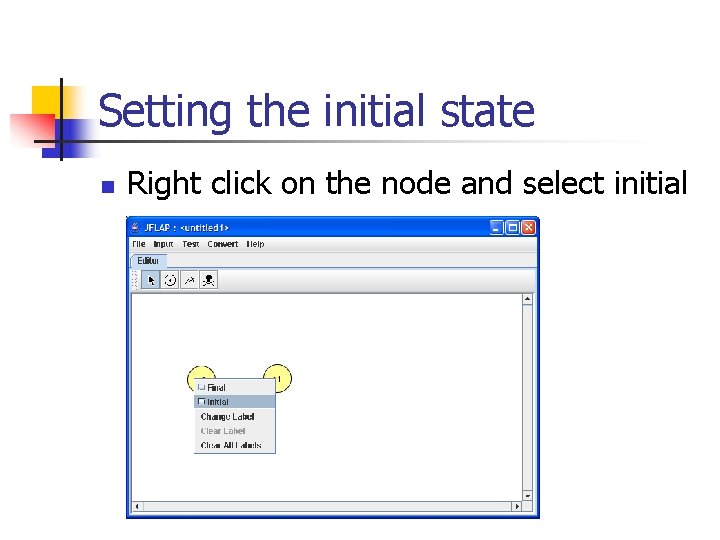 Setting the initial state n Right click on the node and select initial 