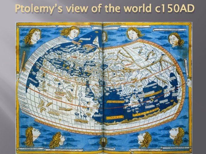 Ptolemy’s view of the world c 150 AD 