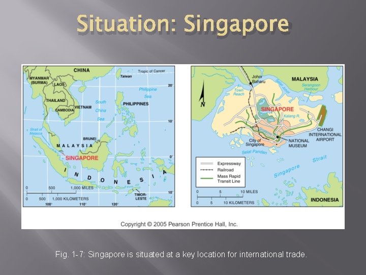 Situation: Singapore Fig. 1 -7: Singapore is situated at a key location for international