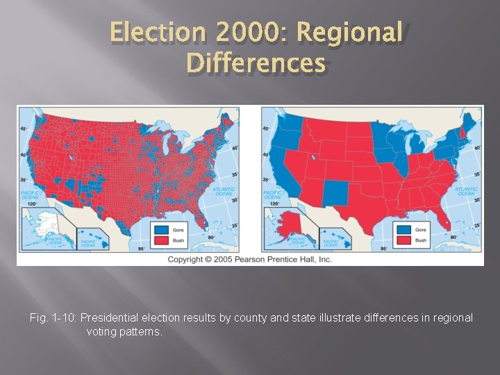 Election 2000: Regional Differences Fig. 1 -10: Presidential election results by county and state