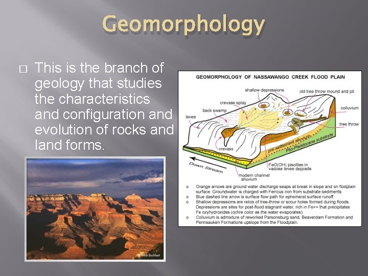 Geomorphology � This is the branch of geology that studies the characteristics and configuration