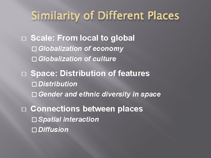 Similarity of Different Places � Scale: From local to global � Globalization of economy