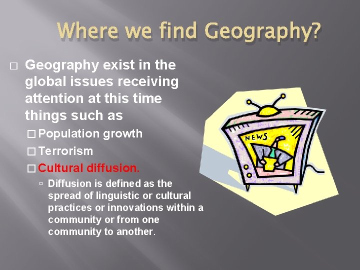 Where we find Geography? � Geography exist in the global issues receiving attention at