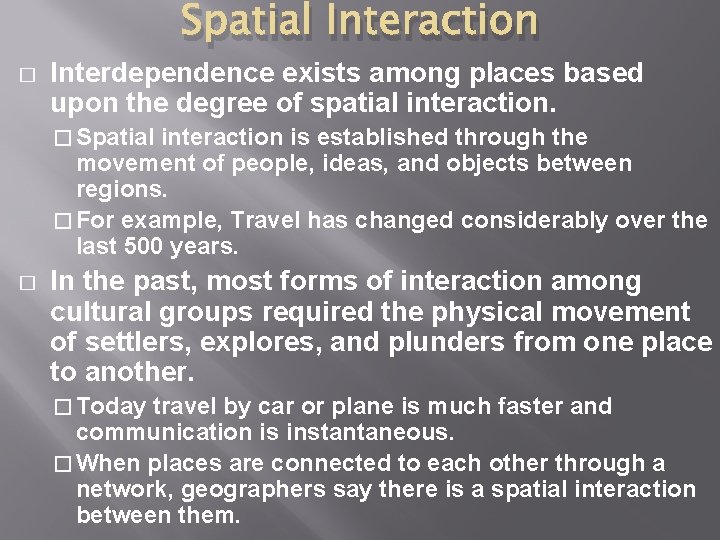 Spatial Interaction � Interdependence exists among places based upon the degree of spatial interaction.