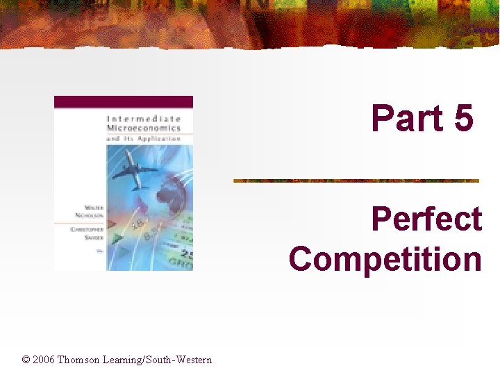 Part 5 Perfect Competition © 2006 Thomson Learning/South-Western 