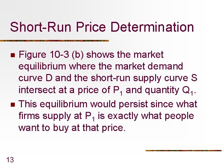 Short-Run Price Determination n n 13 Figure 10 -3 (b) shows the market equilibrium