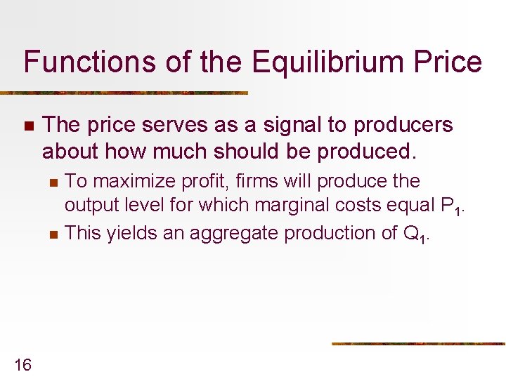 Functions of the Equilibrium Price n The price serves as a signal to producers