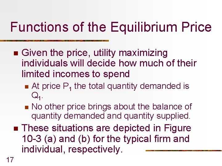 Functions of the Equilibrium Price n Given the price, utility maximizing individuals will decide