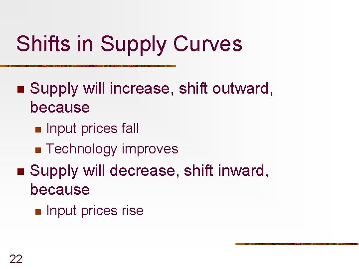 Shifts in Supply Curves n Supply will increase, shift outward, because n n n